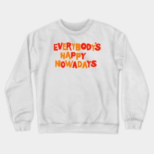 Everybody’s happy nowadays Crewneck Sweatshirt